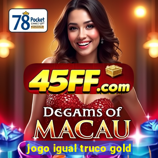 jogo igual truco gold